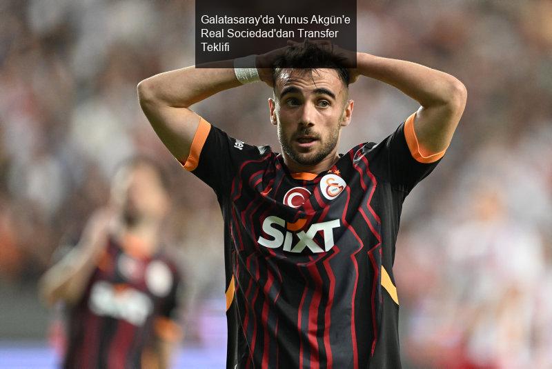 Galatasaray'da Yunus Akgün'e Real Sociedad'dan Transfer Teklifi