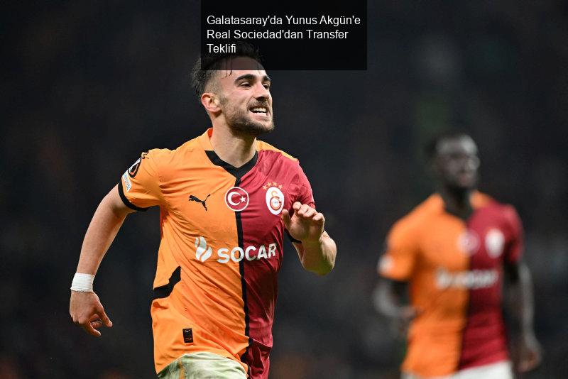 Galatasaray'da Yunus Akgün'e Real Sociedad'dan Transfer Teklifi