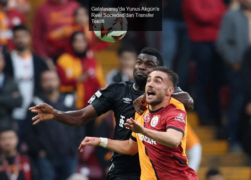 Galatasaray'da Yunus Akgün'e Real Sociedad'dan Transfer Teklifi