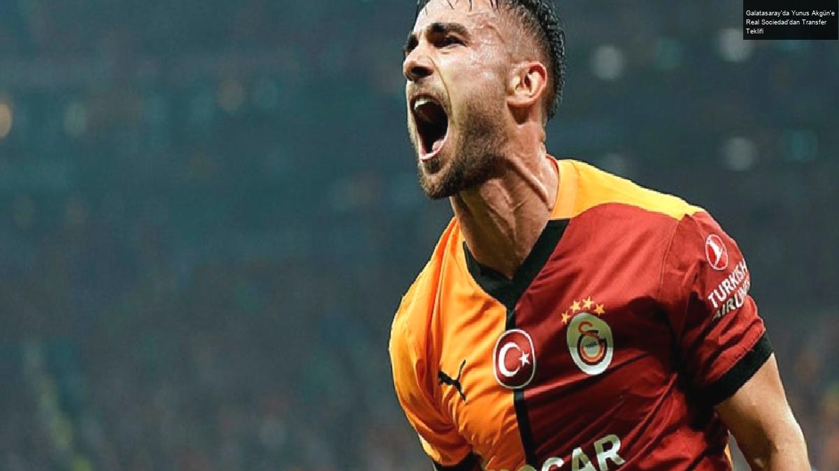 Galatasaray’da Yunus Akgün’e Real Sociedad’dan Transfer Teklifi