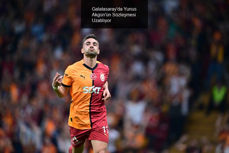 Galatasaray'da Yunus Akgün'ün Sözleşmesi Uzatılıyor