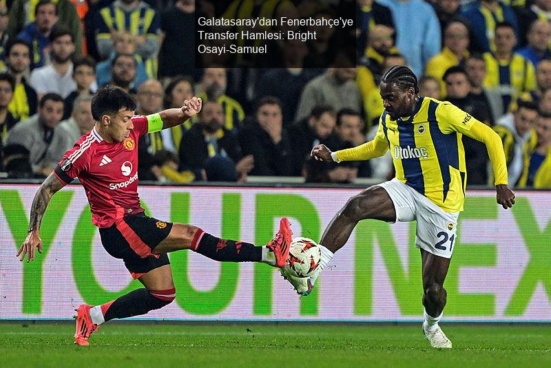 Galatasaray'dan Fenerbahçe'ye Transfer Hamlesi: Bright Osayi-Samuel