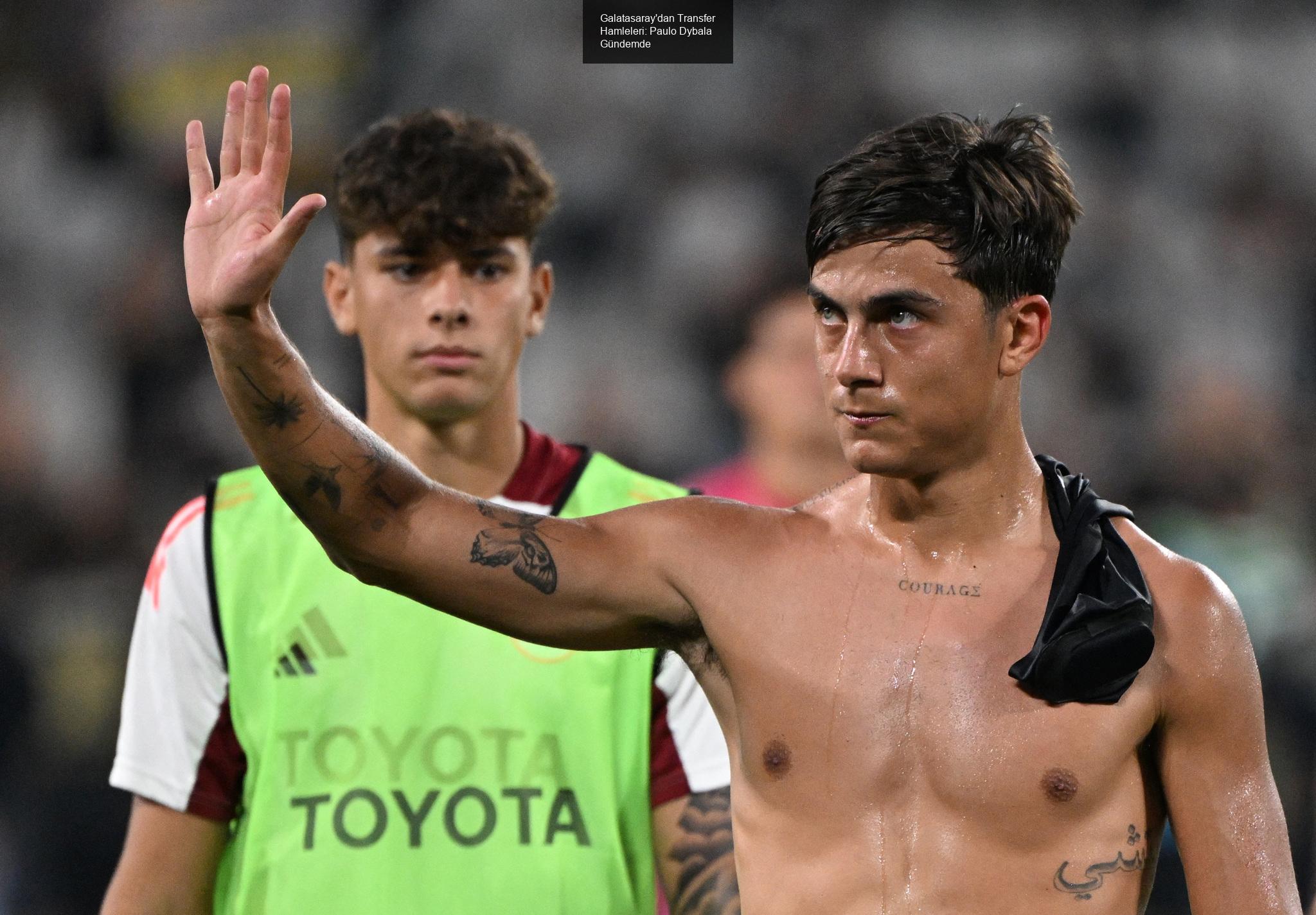 Galatasaray'dan Transfer Hamleleri: Paulo Dybala Gündemde