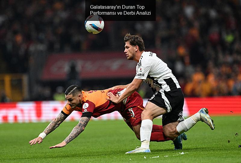 Galatasaray'ın Duran Top Performansı ve Derbi Analizi