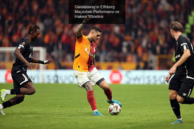 Galatasaray'ın Elfsborg Maçındaki Performansı ve Hakem Yönetimi