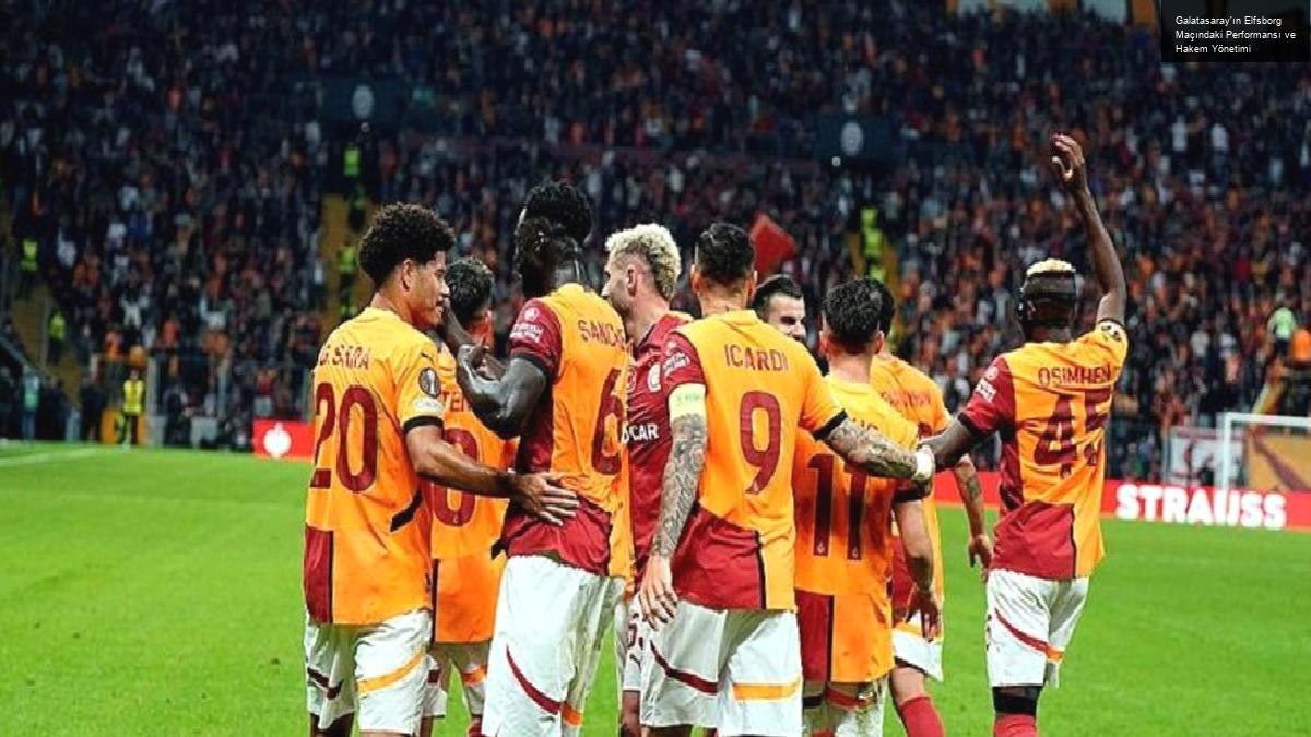 Galatasaray’ın Elfsborg Maçındaki Performansı ve Hakem Yönetimi