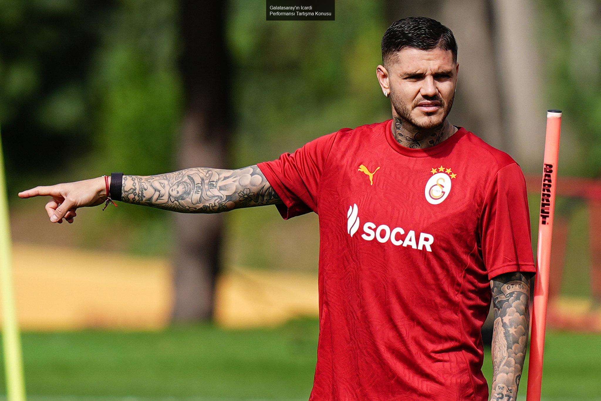 Galatasaray'ın Icardi Performansı Tartışma Konusu