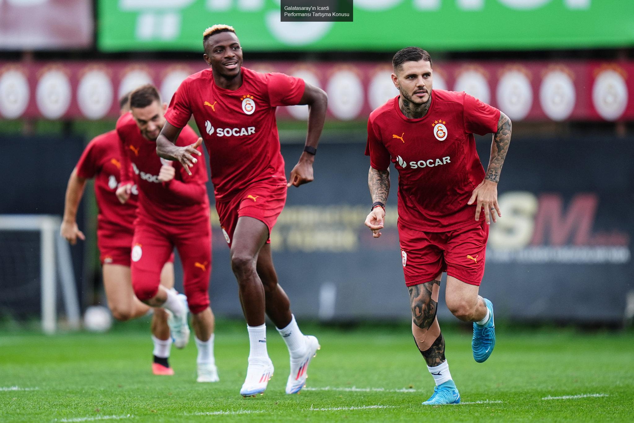 Galatasaray'ın Icardi Performansı Tartışma Konusu