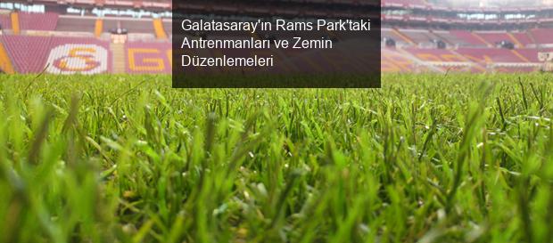 Galatasaray'ın Rams Park'taki Antrenmanları ve Zemin Düzenlemeleri