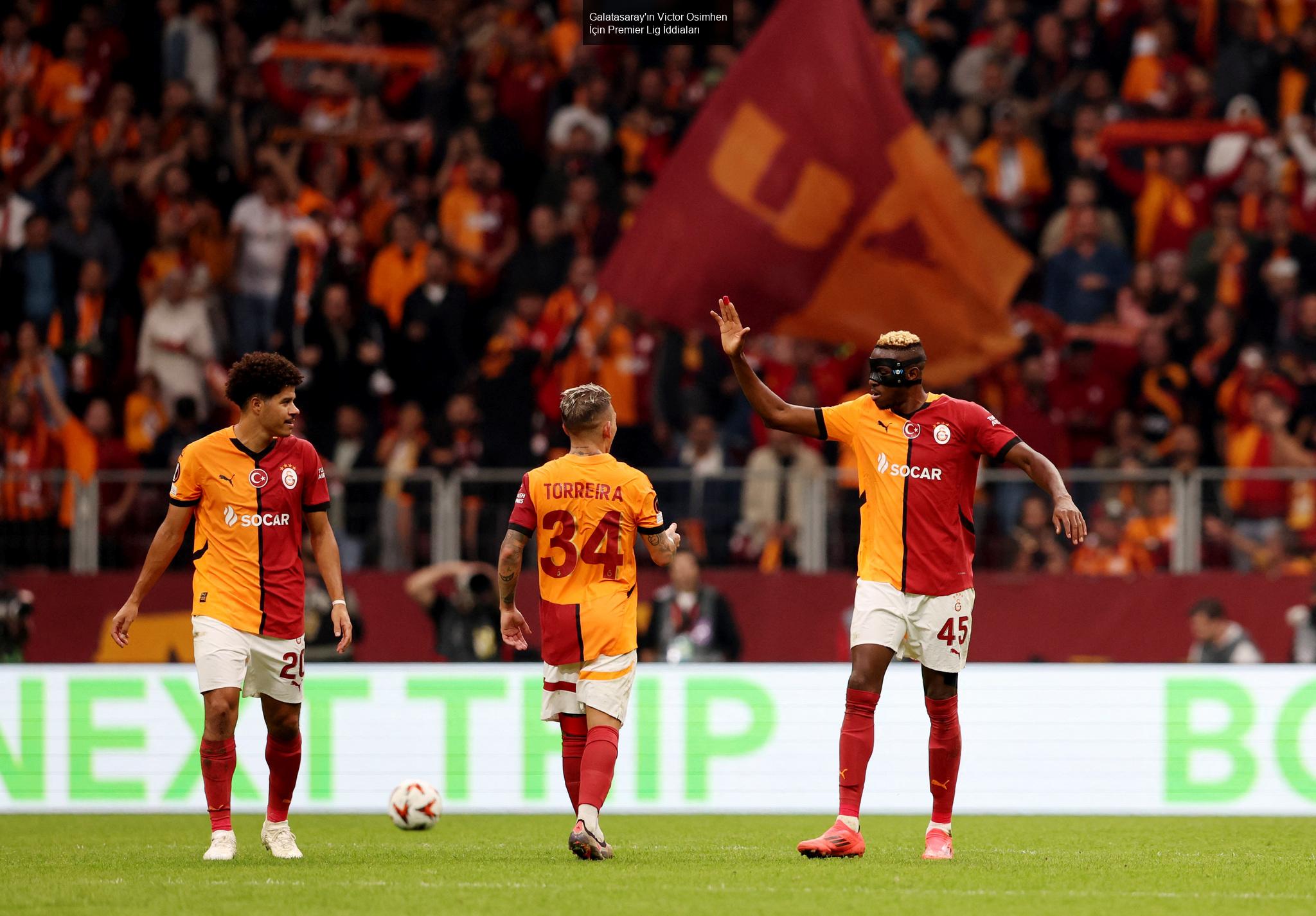 Galatasaray'ın Victor Osimhen İçin Premier Lig İddiaları