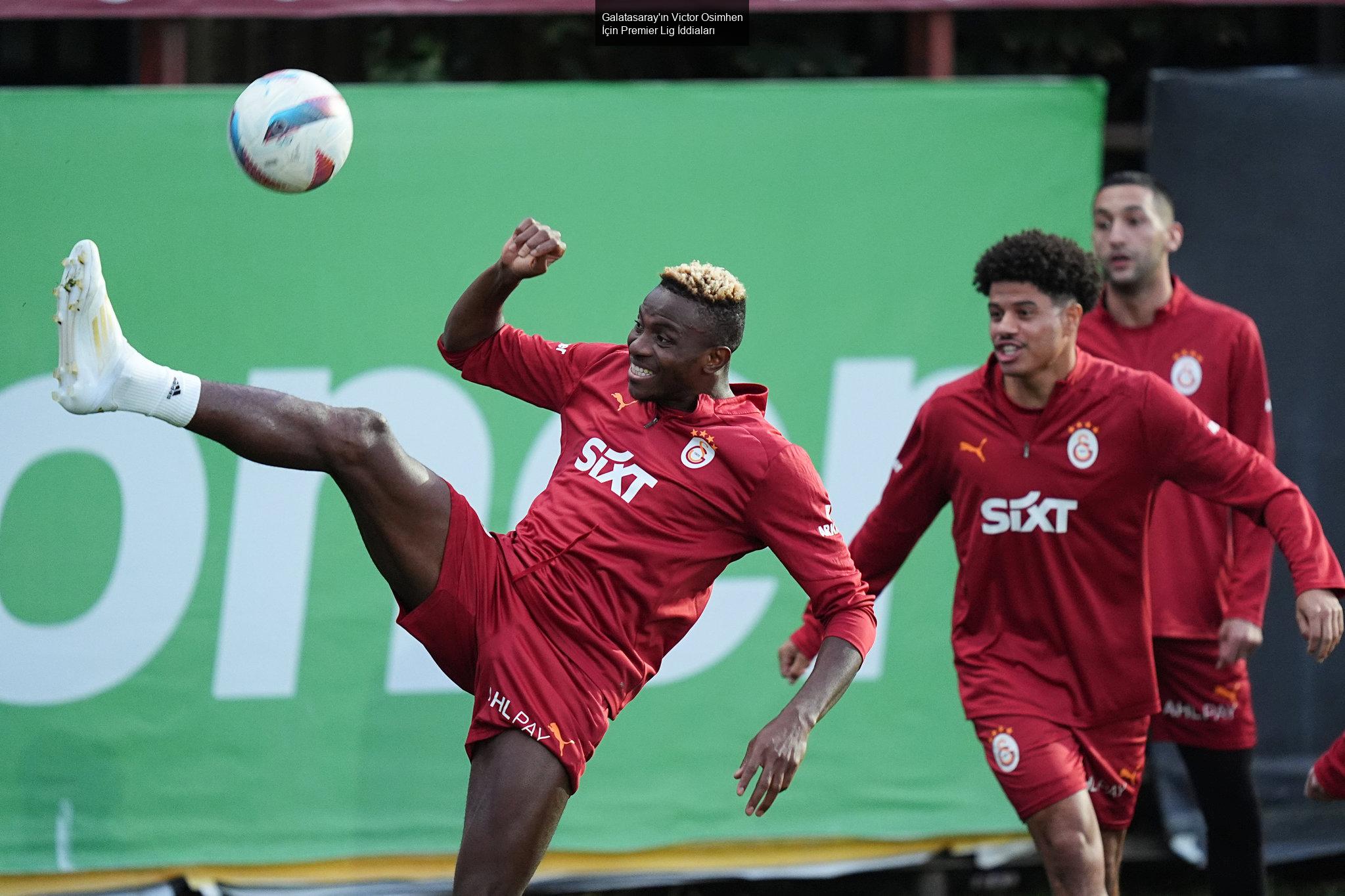 Galatasaray'ın Victor Osimhen İçin Premier Lig İddiaları