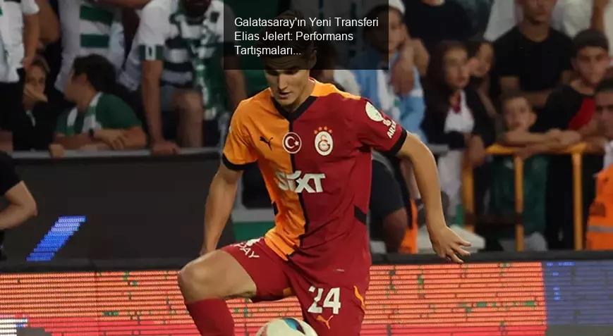 Galatasaray'ın Yeni Transferi Elias Jelert Üzerine Tartışmalar