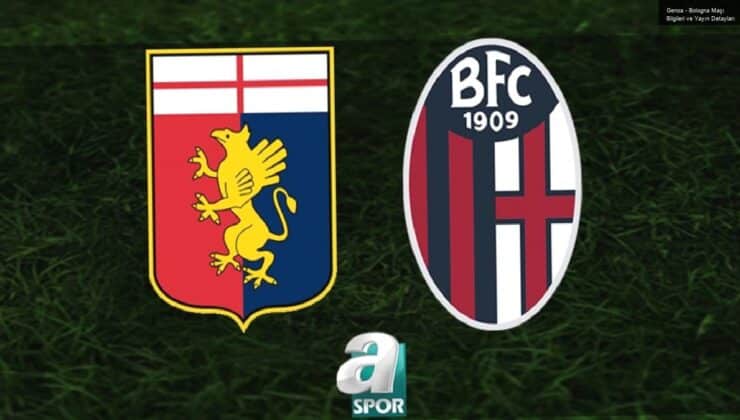 Genoa – Bologna Maçı Bilgileri ve Yayın Detayları