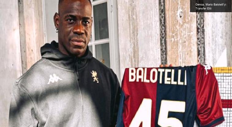 Genoa, Mario Balotelli’yi Transfer Etti