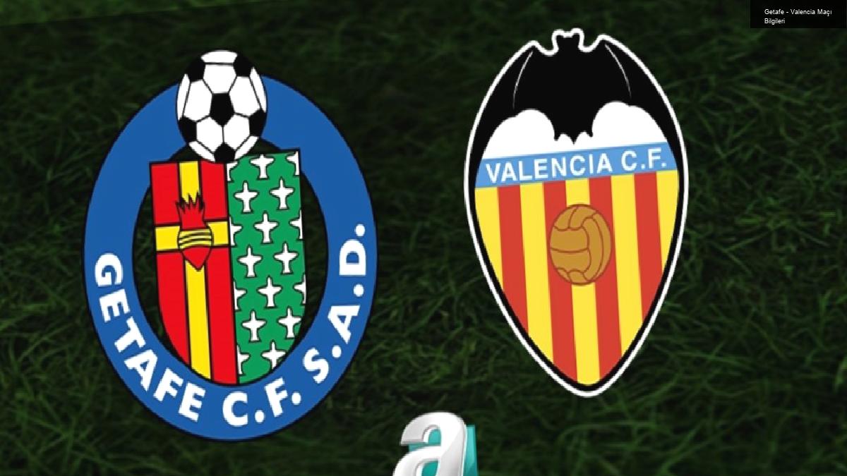 Getafe – Valencia Maçı Bilgileri