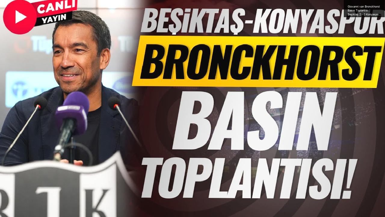 Giovanni van Bronckhorst Basın Toplantısı | Beşiktaş 2 – 0 Konyaspor | CANLI YAYIN