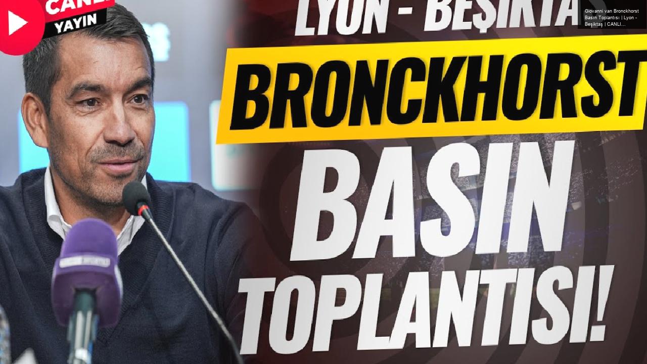 Giovanni van Bronckhorst Basın Toplantısı | Lyon – Beşiktaş | CANLI YAYIN