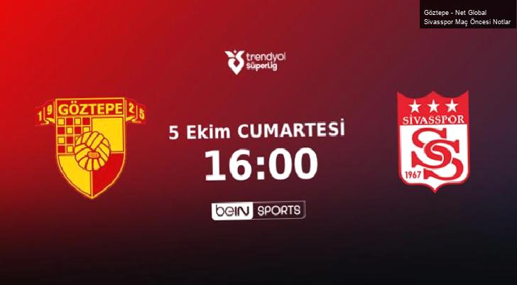 Göztepe – Net Global Sivasspor Maç Öncesi Notlar