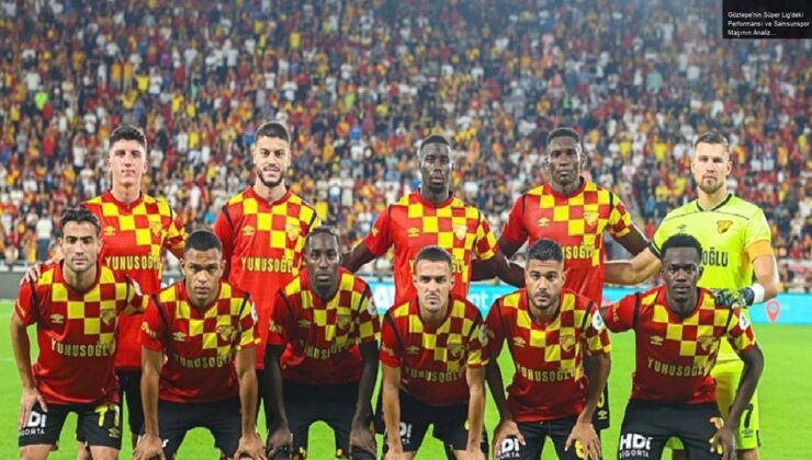 Göztepe’nin Süper Lig’deki Performansı ve Samsunspor Maçının Analizi