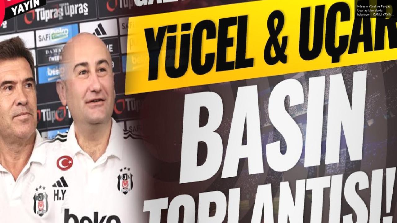 Hüseyin Yücel ve Feyyaz Uçar açıklamalarda bulunuyor! | CANLI YAYIN | BEŞİKTAŞ