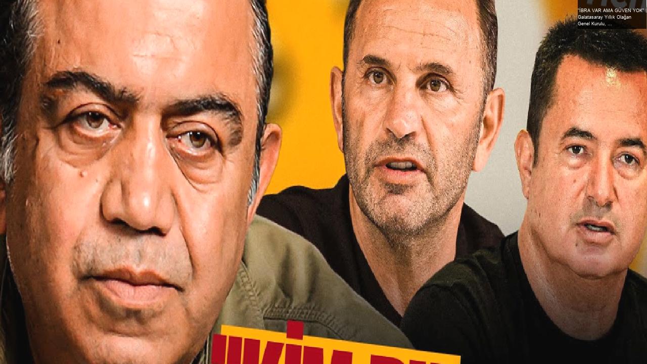 “İBRA VAR AMA GÜVEN YOK” | Galatasaray Yıllık Olağan Genel Kurulu, Okan Buruk, Acun Ilıcalı, Osimhen