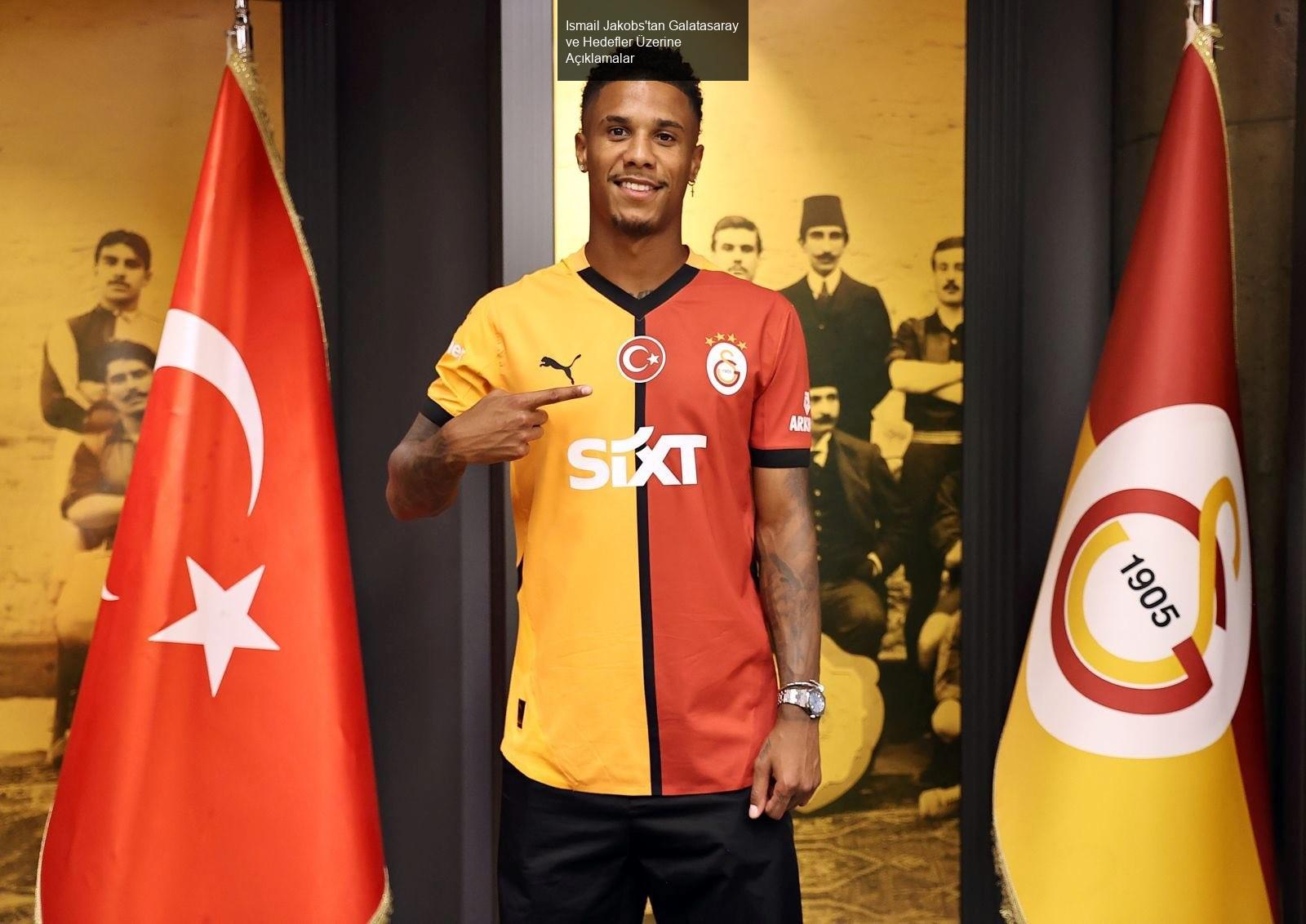 Ismail Jakobs'tan Galatasaray ve Hedefler Üzerine Açıklamalar