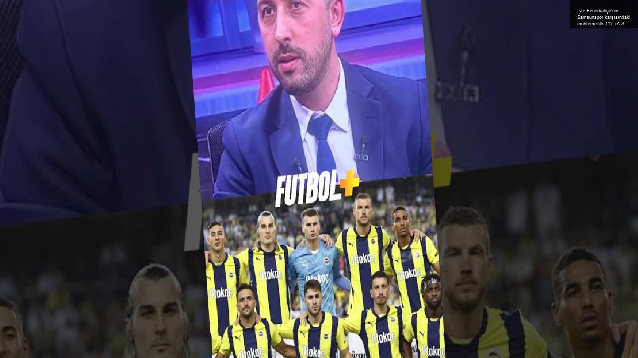 İşte Fenerbahçe’nin Samsunspor karşısındaki muhtemel ilk 11’i! (A Spor)