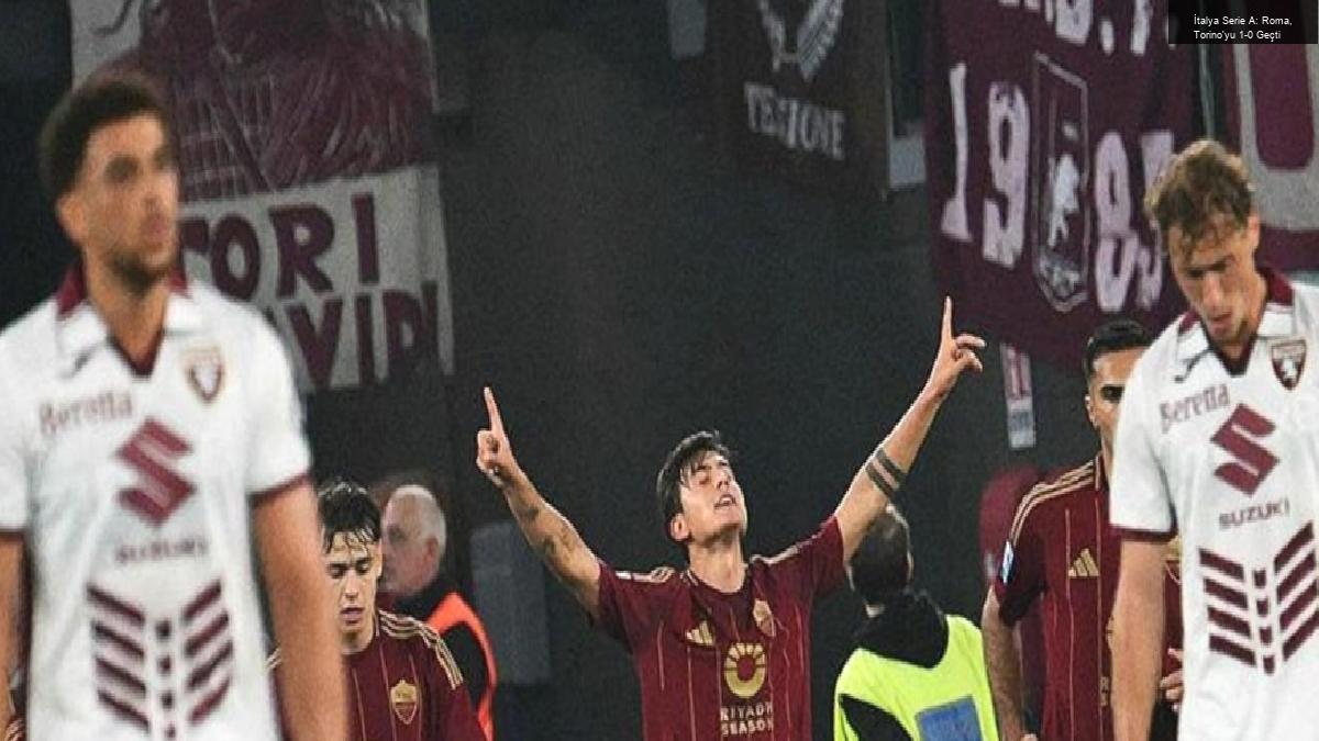 İtalya Serie A: Roma, Torino’yu 1-0 Geçti