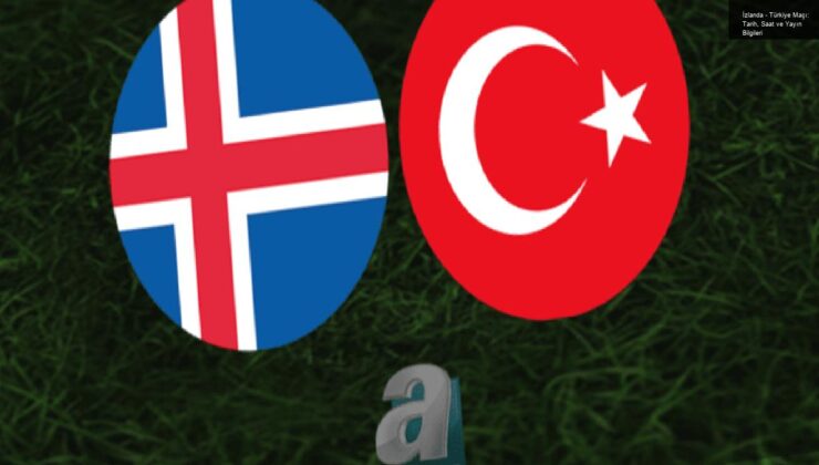 İzlanda – Türkiye Maçı: Tarih, Saat ve Yayın Bilgileri