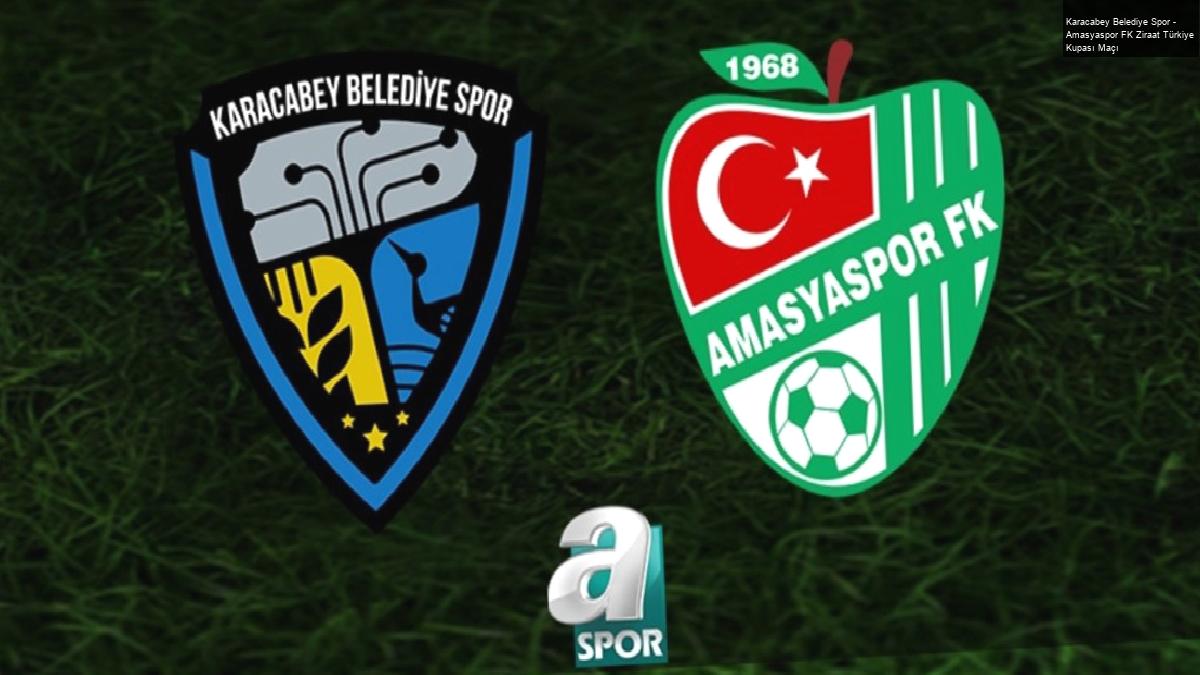 Karacabey Belediye Spor – Amasyaspor FK Ziraat Türkiye Kupası Maçı