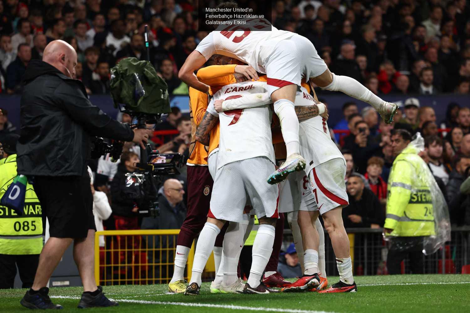 Manchester United'ın Fenerbahçe Hazırlıkları ve Galatasaray Etkisi