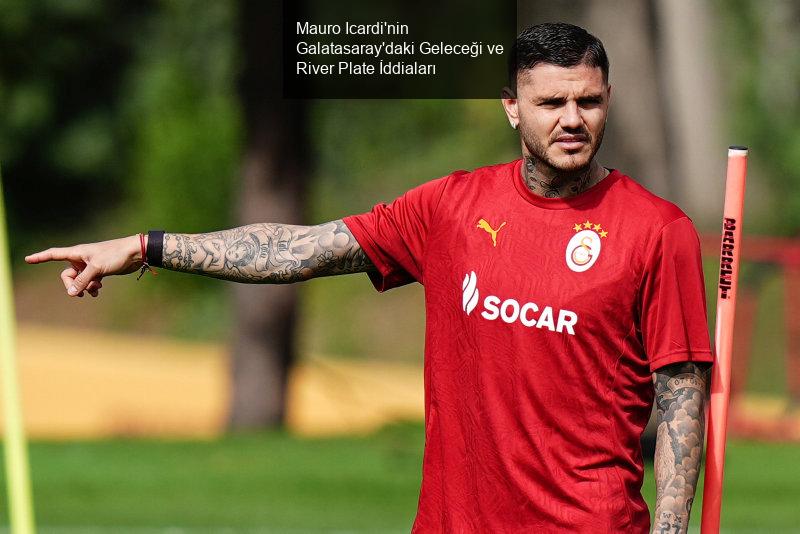 Mauro Icardi'nin Galatasaray Serüveni ve Geleceği