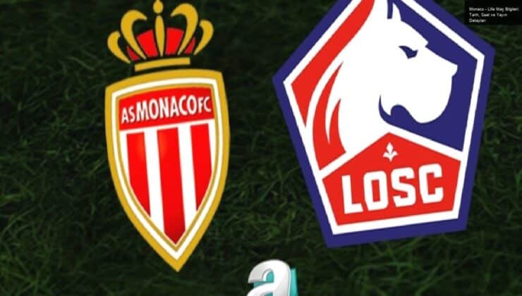 Monaco – Lille Maç Bilgileri: Tarih, Saat ve Yayın Detayları