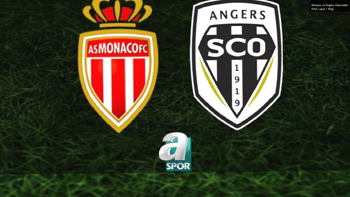 Monaco ve Angers Arasındaki Kritik Ligue 1 Maçı