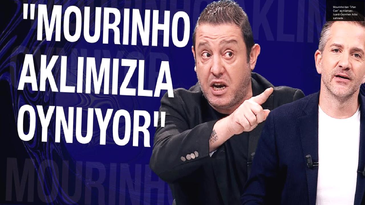 Mourinho’dan “İrfan Can” açıklaması, Icardi-Osimhen ikilisi sahnede, Kılıçsoy bekleneni verecek mi?