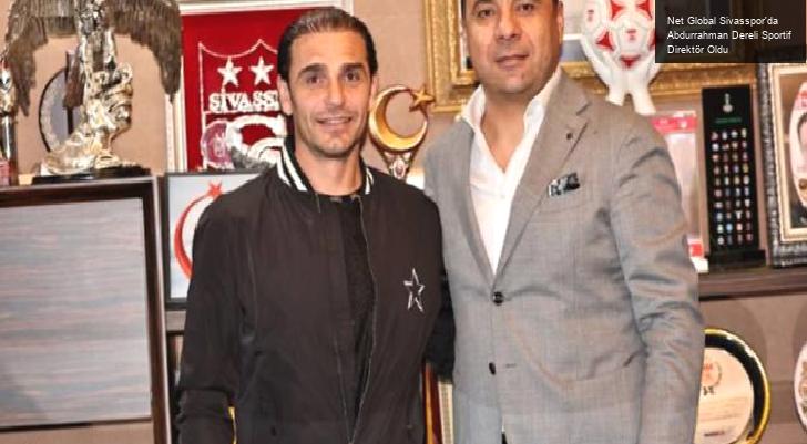 Net Global Sivasspor’da Abdurrahman Dereli Sportif Direktör Oldu