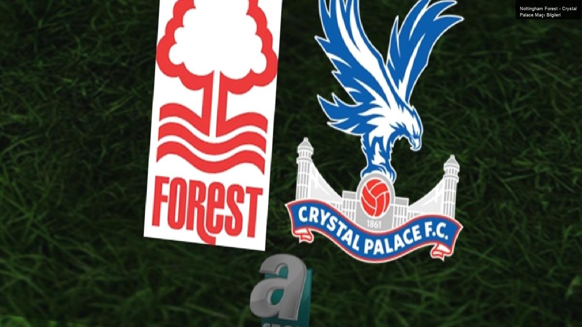 Nottingham Forest – Crystal Palace Maçı Bilgileri