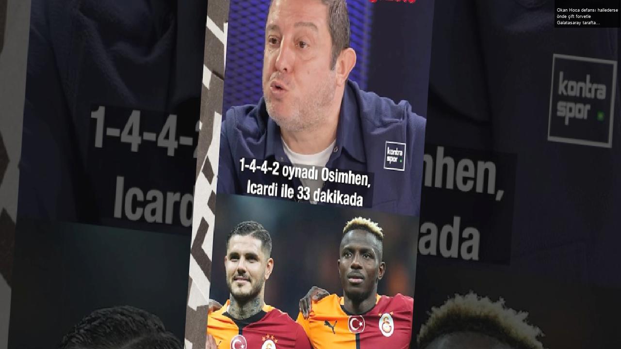 Okan Hoca defansı hallederse önde çift forvetle Galatasaray taraftarı atılan gollerle keyfine bakar