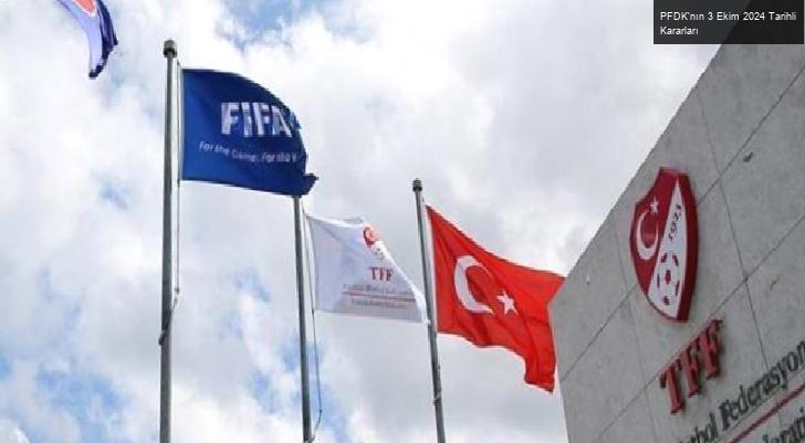 PFDK’nın 3 Ekim 2024 Tarihli Kararları