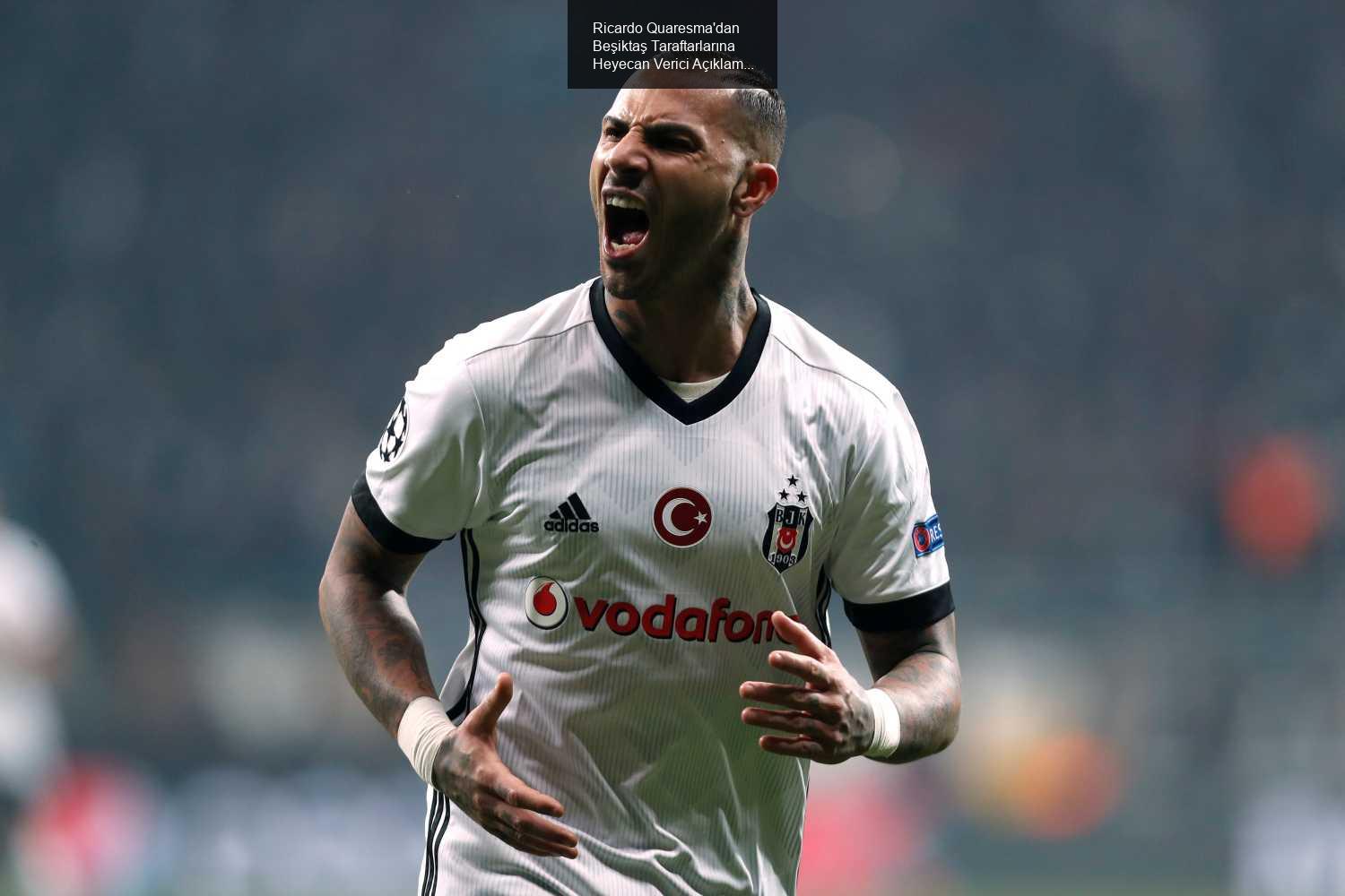 Ricardo Quaresma'dan Beşiktaş Taraftarlarına Heyecan Verici Açıklamalar