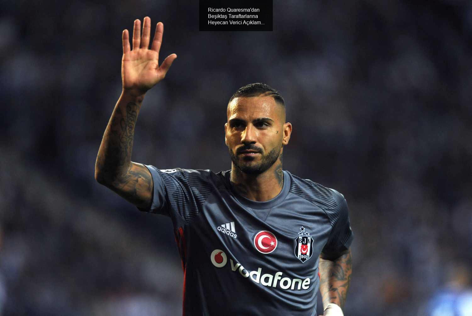 Ricardo Quaresma'dan Beşiktaş Taraftarlarına Heyecan Verici Açıklamalar