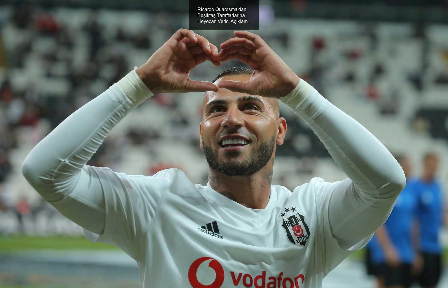 Ricardo Quaresma'dan Beşiktaş Taraftarlarına Heyecan Verici Açıklamalar