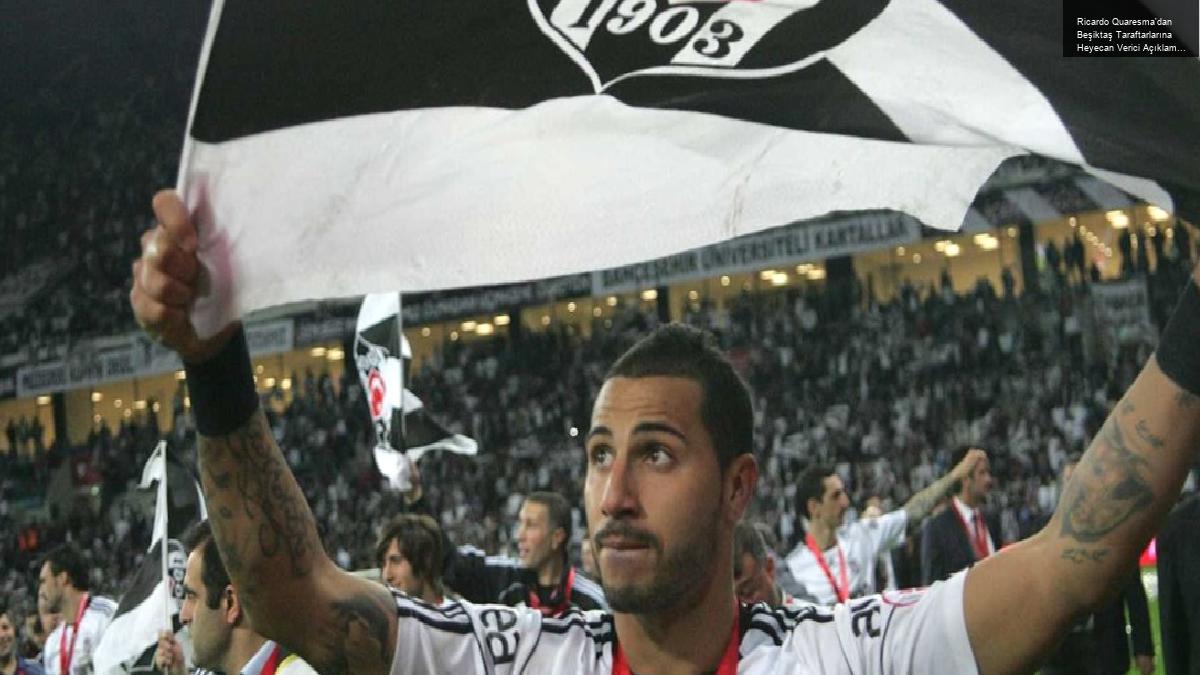 Ricardo Quaresma’dan Beşiktaş Taraftarlarına Heyecan Verici Açıklamalar