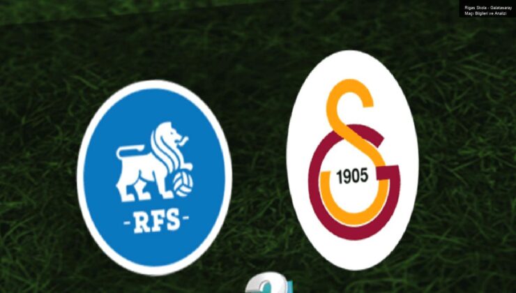 Rigas Skola – Galatasaray Maçı Bilgileri ve Analizi