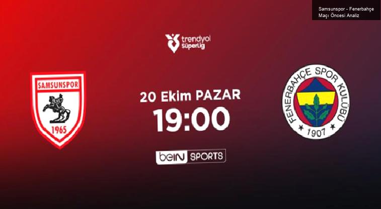 Samsunspor – Fenerbahçe Maçı Öncesi Analiz