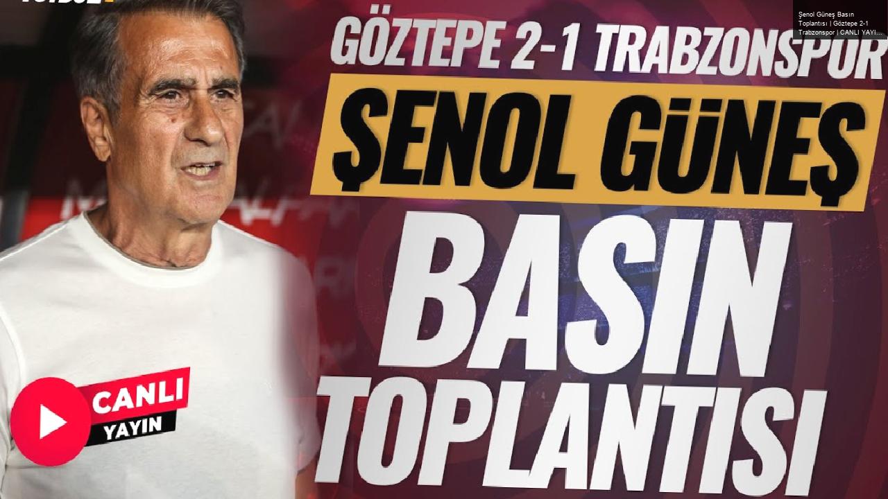 Şenol Güneş Basın Toplantısı | Göztepe 2-1 Trabzonspor | CANLI YAYIN