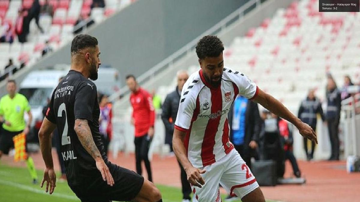 Sivasspor – Hatayspor Maç Sonucu: 3-2