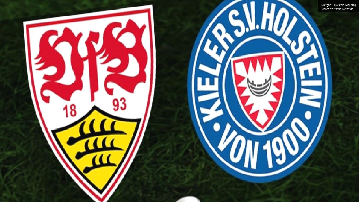 Stuttgart – Holstein Kiel Maç Bilgileri ve Yayın Detayları