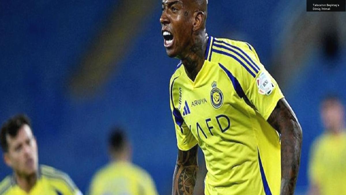 Talisca’nın Beşiktaş’a Dönüş İhtimali