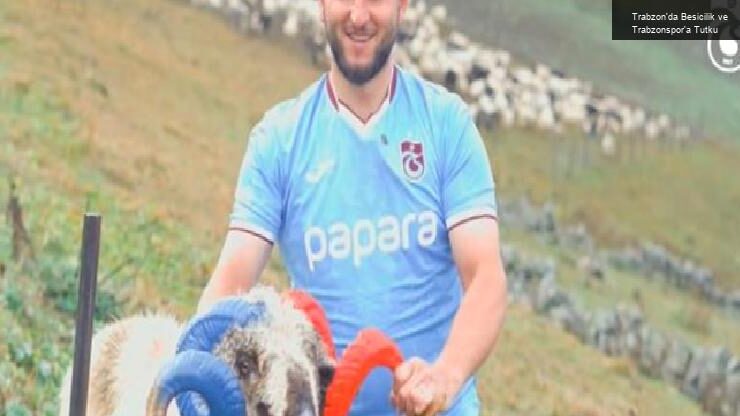 Trabzon’da Besicilik ve Trabzonspor’a Tutku